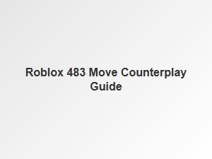 How to Counter the 483 Move in Roblox: Advanced Tactics