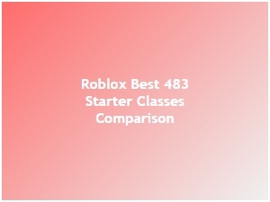 Comparing Roblox's Best 483 Starter Classes for Beginners