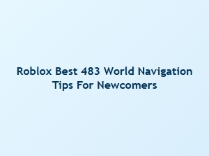 Essential Roblox World Navigation Tips for Newcomers