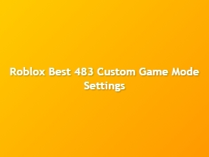 Explore the Best 483 Roblox Custom Game Mode Settings
