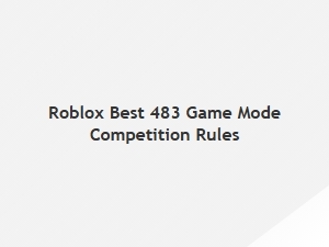 Roblox Best 483 Game Mode Competition Rules