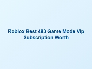 Is the Roblox Best 483 Game Mode Vip Subscription Worth It?