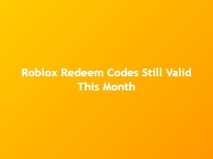 Roblox Redeem Codes Still Valid This Month